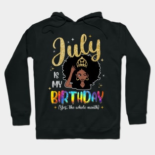 July Is My Birthday Yes The Whole Month Gift For Women Hoodie